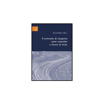 Il Contratto Di Trasporto Come Contratto A Favore Di Terzo  - Musi Massimiliano - Aracne - 9788854819252