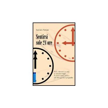Sentirsi Sole 24 Ore. Sole A Lavoro E A Casa Se Usiamo Troppo Il Nostro Senso  Critico E Infrangiamo I Pregiudizi - Sympa Luciana - Aracne - 9788854819290