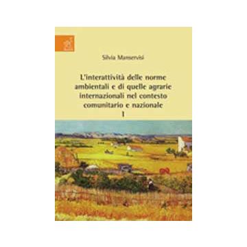 L' Interattivita' Delle Norme Ambientali E Di Quelle Agrarie Internazionali Nel  Contesto Comunitario E Nazionale . Vol. 1 - Manservisi Silvia - Aracne - 9788854819580