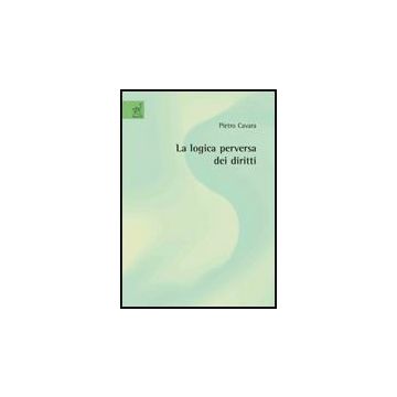 La Logica Perversa Dei Diritti  - Cavara Pietro - Aracne - 9788854819733