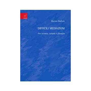 Difficili Mediazioni. Fra Scienza, Cultura E Filosofia - Badiale Marino - Aracne - 9788854820098