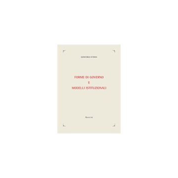 Forme Di Governo E Modelli Istituzionali - D'anna Giancarlo - Aracne - 9788854820753