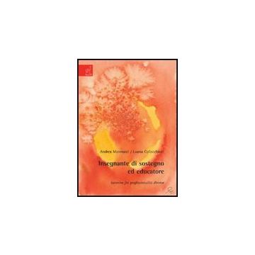 Insegnante Di Sostegno Ed Educatore. Incontro Fra Professionalita' Diverse - Mannucci Andrea; Collacchioni Luana - Aracne - 9788854821569