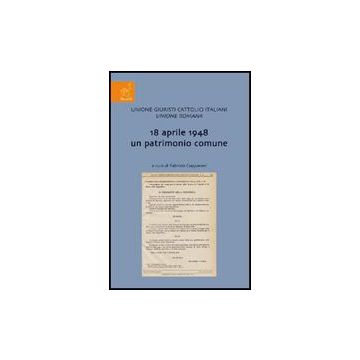 18 Aprile 1948 Un Patrimonio Comune. Incontro Di Studio Sul Tema - Ciapparoni F.  - Aracne - 9788854822023