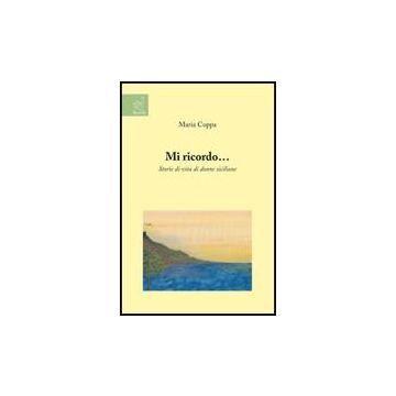 Mi Ricordo... Storie Di Vita Di Donne Siciliane - Coppa Maria - Aracne - 9788854822030