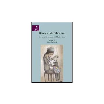 Donne E Microfinanza. Uno Sguardo Ai Paesi Del Mediterraneo - Barbieri Paola; Botti Fabrizio; Nardone Andrea; Corsi M.  - Aracne - 9788854822986