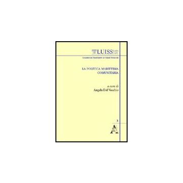 La Politica Marittima Comunitaria. Atti Del Convegno (roma, 16 Aprile 2008) - Del Vecchio Angela; Leanza Umberto; Orzan Massimo F. - Aracne - 9788854823143