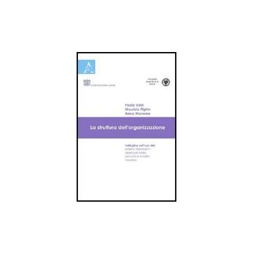 La Struttura Dell'organizzazione. Indagine Sull'uso Dei Sistemi Informativi Azienda Aziendali Nella Piccola E Media Impresa  - Marzona Anna; Pighin Maurizio; Valtri Paolo - Aracne - 9788854824225