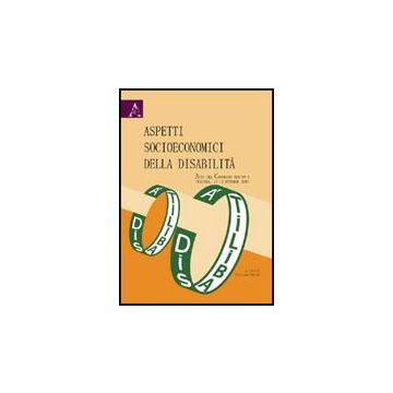 Aspetti Socioeconomici Della Disabilita'. Atti Del Convegno (pescara, 11-12  Ottobre 2007) - Parodi G.  - Aracne - 9788854824263