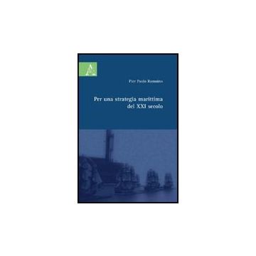 Per Una Strategia Marittima Del Xxi Secolo - Becchi Paolo - Aracne - 9788854824584