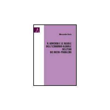 Il Governo E Le Regole Dell'economia Globale Nell'era Dei Meta-problemi  - Costa Alessandro - Aracne - 9788854824676