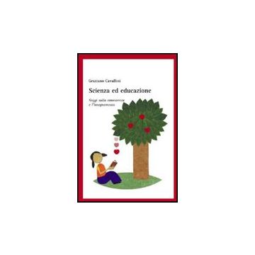 Scienza Ed Educazione. Saggi Sulla Conoscenza E L'insegnamento - Cavallini Graziano - Aracne - 9788854825260