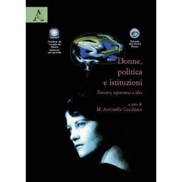 Donne, Politica E Istituzioni. Percorsi, Esperienze, Idee - Cocchiara M. Antonella; Cammarota Antonietta; Anastasia Antonio - Aracne - 9788854825468