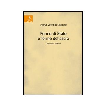 Forme Di Stato E Forme Del Sacro. Percorsi Storici - Vecchio Cairone Ivana - Aracne - 9788854825505