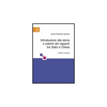 Introduzione Alla Storia E Sistemi Dei Rapporti Tra Stato E Chiesa. I Sistemi  Unionisti - Vecchio Cairone Ivana - Aracne - 9788854826069
