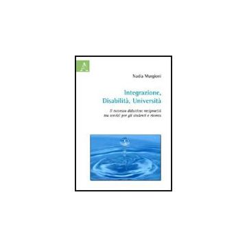 Integrazione, Disabilita', Universita'. Il Tutorato Didattico. Reciprocita' Tra  Servizi Per Gli Studenti E Ricerca - Murgioni Nadia - Aracne - 9788854826366