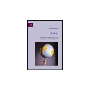 Global. Trasformazioni E Persistenze Nella Geografia Dell'economia Globale - Amato Vittorio - Aracne - 9788854826700