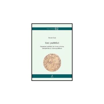 Enti Pubblici, Organismi Pubblici In Forma Privata, Enti Privati Di Rilievo  Pubblico - Cosi Dante - Aracne - 9788854826809