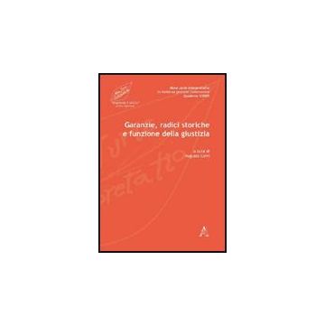 Garanzie, Radici Storiche E Funzione Della Giustizia - Cerri A.  - Aracne - 9788854826878