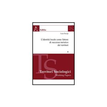L' Identita' Locale Come Fattore Di Successo Turistico Dei Territori  - Savoja Luca - Aracne - 9788854827066