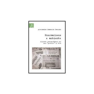 Giornalismo E Ambiente. Elementi Interpretativi Sul Caso «pet-coke» Di Gela - Cascino Alessandra E. - Aracne - 9788854827134