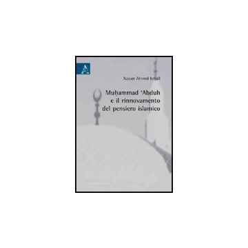 Muhammad 'abduh E Il Rinnovamento Del Pensiero Islamico - Nasser Ahmed Ismail - Aracne - 9788854827196