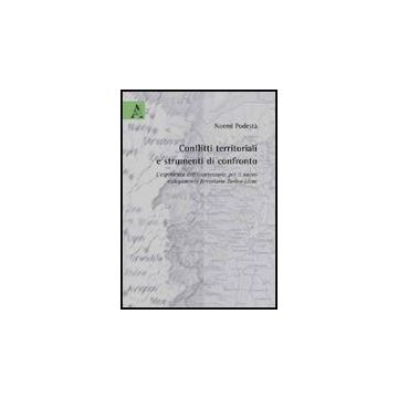 Conflitti Territoriali E Strumenti Di Confronto. L'esperienza Dell'osservatorio  Per Il Nuovo Collegamento Ferroviario Torino-lione - Podesta' Noemi - Aracne - 9788854827257