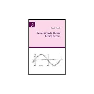 Business Cycle Theory Before Keynes - Diebolt Claude - Aracne - 9788854827806