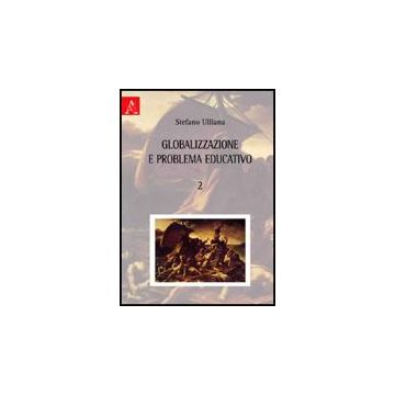 Globalizzazione E Problema Educativo - Ulliana Stefano - Aracne - 9788854828216