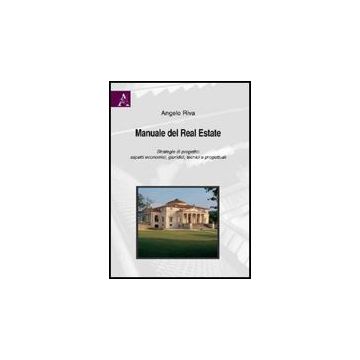 Manuale Del Real Estate. Strategie Di Progetto. Aspetti Economici, Giuridici,  Tecnici E Progettuali - Riva Angelo - Aracne - 9788854828735