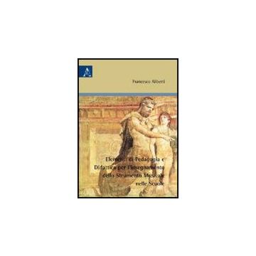 Elementi Di Pedagogia E Didattica Per L'insegnamento Dello Strumento Musicale Nelle Scuole - Aliberti Francesco - Aracne - 9788854829459