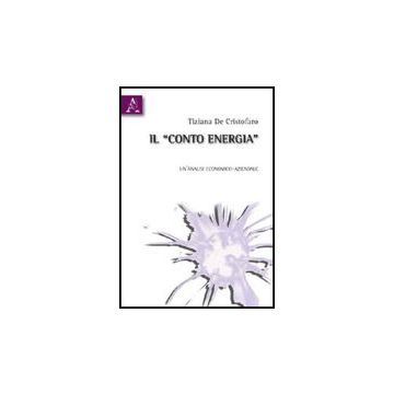 Il «conto Energia». Un'analisi Economico-aziendale  - De Cristofaro Tiziana - Aracne - 9788854829541