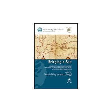 Bridging A Sea Constitutional And Supranational Limitations To Taxing Power Of  The States Across The Mediterranean - Arbutina Hrvoje; Azam Rifat; Badr Marwan; Edrey J. ; Greggi M.  - Aracne - 9788854829992