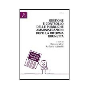 Gestione E Controllo Delle Pubbliche Amministrazioni Dopo La Riforma Brunetta - Mele Renato; Adinolfi Raffaele - Aracne - 9788854830707