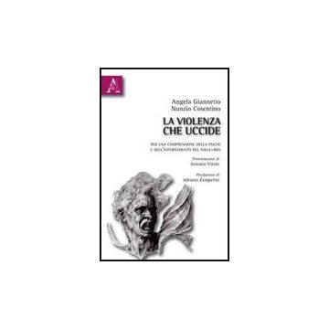 La Violenza Che Uccide. Per Una Comprensione Della Psiche E Dell'internamento Del  Folle-reo  - Giannetto Angela; Cosentino Nunzio - Aracne - 9788854830967