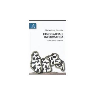 Etnografia E Informatica. Confini, Percorsi, Connessioni - Corradini M. Grazia - Aracne - 9788854831674