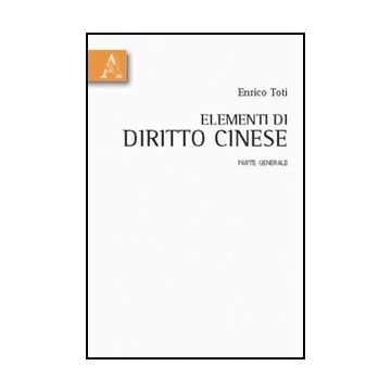 Elementi Di Diritto Cinese. Parte Generale - Toti Enrico - Aracne - 9788854831834