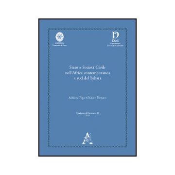 Stato E Societa' Civile Nell'africa Contemporanea A Sud Del Sahara - Piga Adriana; Bottaro Mauro - Aracne - 9788854832749