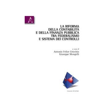 La Riforma Della Contabilita' E Della Finanza Pubblica Tra Federalismo E Sistema Dei Controlli  - Mongelli Giuseppe; Uricchio Antonio; Romanazzi S.  - Aracne - 9788854832770