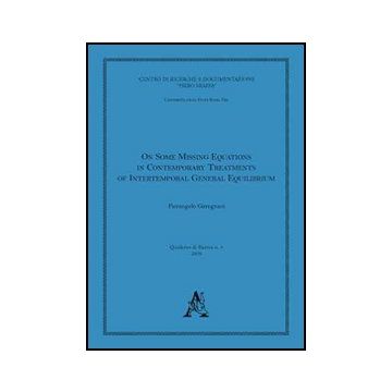 On Some Missing Equations In Contemporary Treatments Of Intertemporale General E Equilibrium - Garegnani Pierangelo - Aracne - 9788854832855