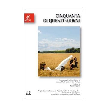 Cinquanta Di Questi Giorni. Per Pensare La Sessualita' Del Disabile Intellettivo Con Dvd - Lascioli Angelo; Pezzetta Rosangela; Tosini Fabio - Aracne - 9788854832879