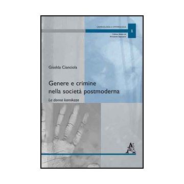 Genere E Crimine Nella Societa' Postmoderna. La Donna Kamikaze - Cianciola Giselda; Saponaro Armando - Aracne - 9788854833869