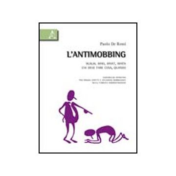 L' Antimobbing. W. W. W. Who, What, When. Chi Deve Fare Cosa, Quando. Vademecum  Operativo Per Singoli Aspetti E Situazioni Mobbizzanti Nella Pubblica Amministrazione  - De Rossi Paolo - Aracne - 9788854834088