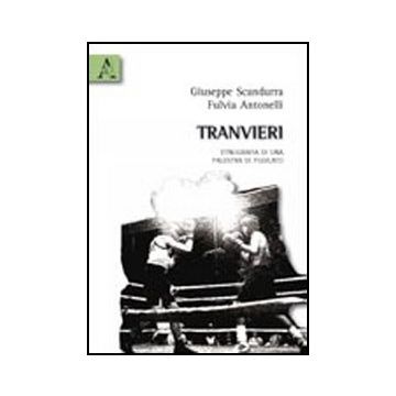 Tranvieri. Etnografia Di Una Palestra Di Pugilato - Antonelli Fulvia; Scandurra Giuseppe - Aracne - 9788854834385