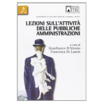 Lezioni Sull'attivita' Delle Pubbliche Amministrazioni - D'alessio Gianfranco; Di Lascio Francesco - Aracne - 9788854834491
