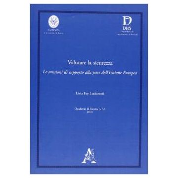 Valutare La Sicurezza. Le Missioni Di Supporto Alla Pace Dell'unione Europa - Lucianetti Livia F. - Aracne - 9788854835214