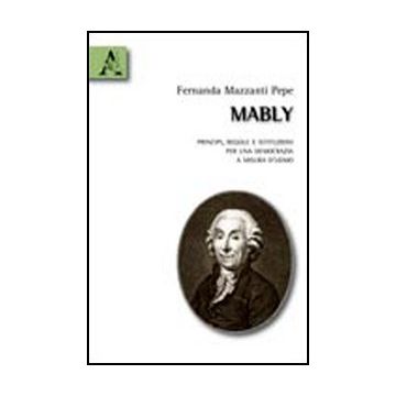 Mably. Principi, Regole E Istituzioni Per Una Democrazia A Misura D'uomo - Mazzanti Pepe Fernanda - Aracne - 9788854835511