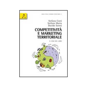 Competitivita' E Sostenibilita' Nel Marketing Territoriale. Il Caso Del Lario - Corsi Stefano; Marta Stefano; Soresi Davide - Aracne - 9788854835528
