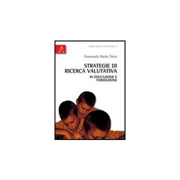 Strategie Di Ricerca Valutativa In Educazione E Formazione - Torre Emanuela M. - Aracne - 9788854835559
