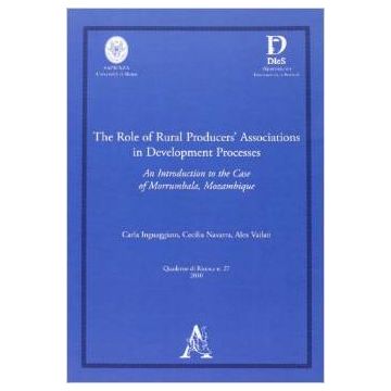 The Role Of Rural Producers' Associations In Development Processes. An Introduction  To The Case Of Morrumbala, Mozambique  - Inguggiato Carla; Navarra Cecilia; Vailati Alex - Aracne - 9788854835689
